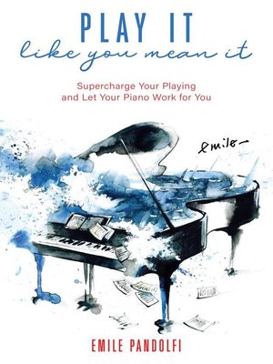 cover image of Play It Like You Mean It! Supercharge Your Playing and Let Your Piano Work for You